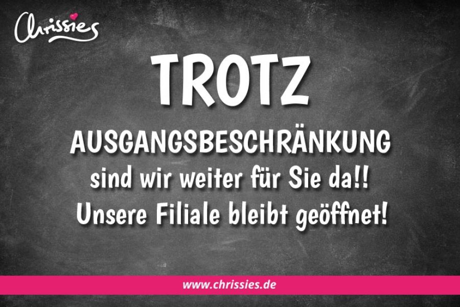 Trotz Ausgangsbeschränkung bleiben wir geöffnet!